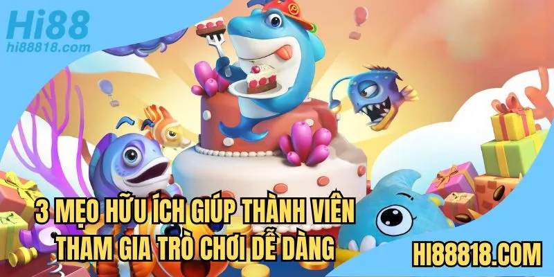 3 mẹo hữu ích giúp thành viên tham gia trò chơi dễ dàng