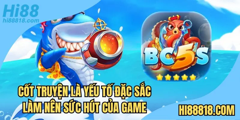 Cốt truyện là yếu tố đặc sắc làm nên sức hút của game