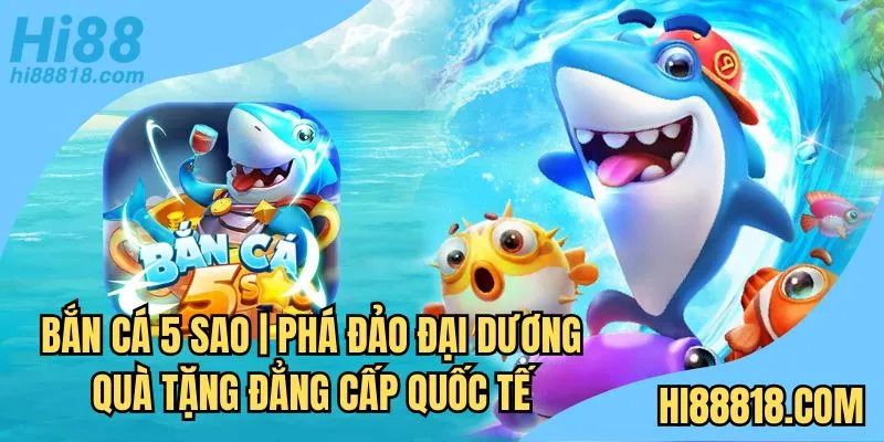 Bắn cá 5 sao Hi88