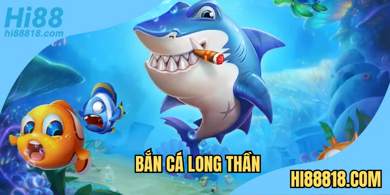 Bắn cá long thần Hi88