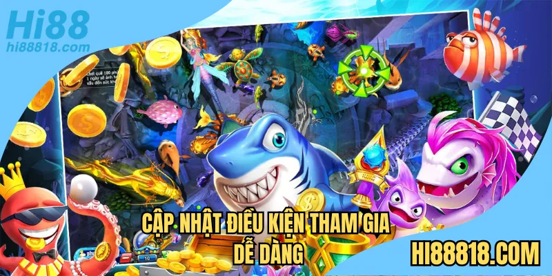 Cập nhật điều kiện tham gia dễ dàng 