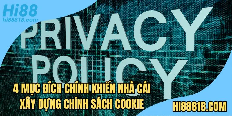 4 mục đích chính khiến nhà cái xây dựng chính sách cookie