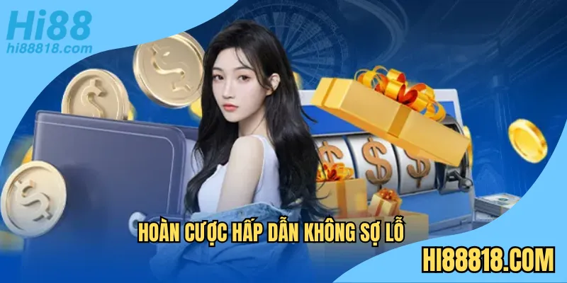 Hoàn cược hấp dẫn không sợ lỗ
