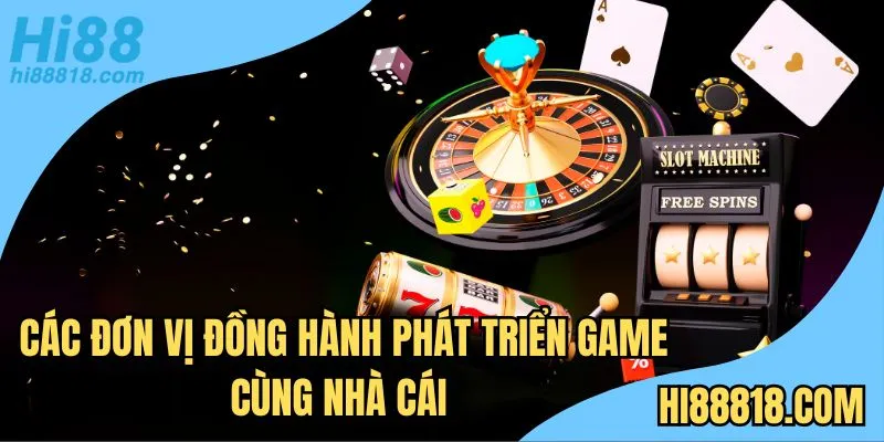 Các đơn vị đồng hành phát triển game cùng nhà cái