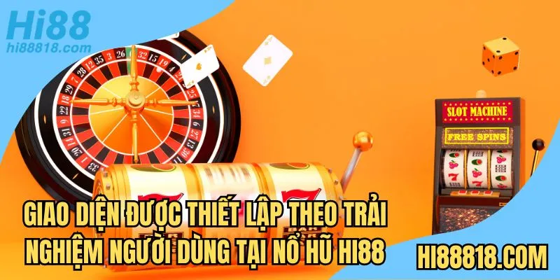 Giao diện được thiết lập theo trải nghiệm người dùng tại Nổ Hũ Hi88
