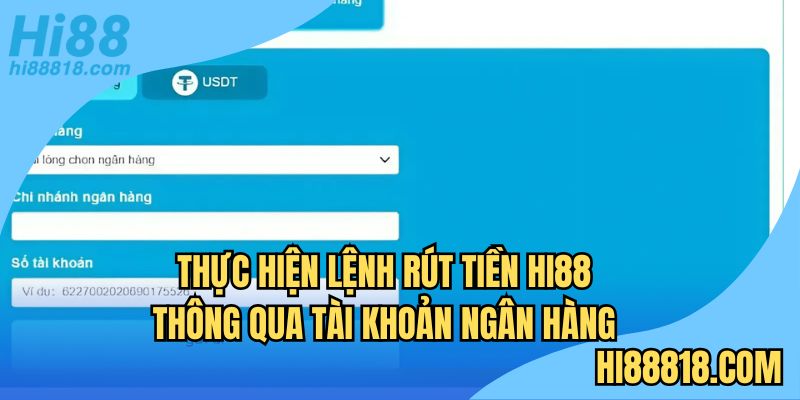 Thực hiện lệnh rút tiền Hi88 thông qua tài khoản ngân hàng