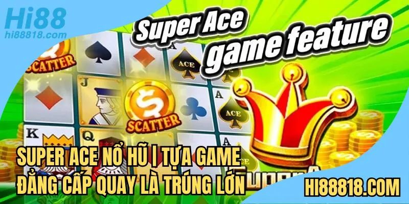 Super Ace nổ hũ Hi88