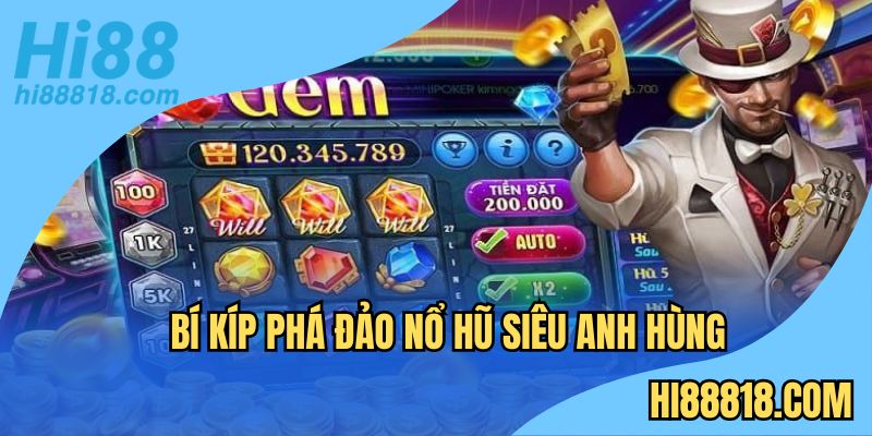 Cách chơi game nổ hũ anh hùng và trúng thưởng lớn