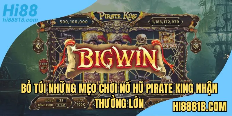 Bỏ túi những mẹo chơi nổ hũ Pirate King nhận thưởng lớn