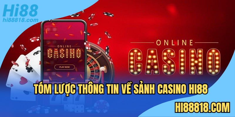 Tóm lược thông tin về sảnh casino Hi88