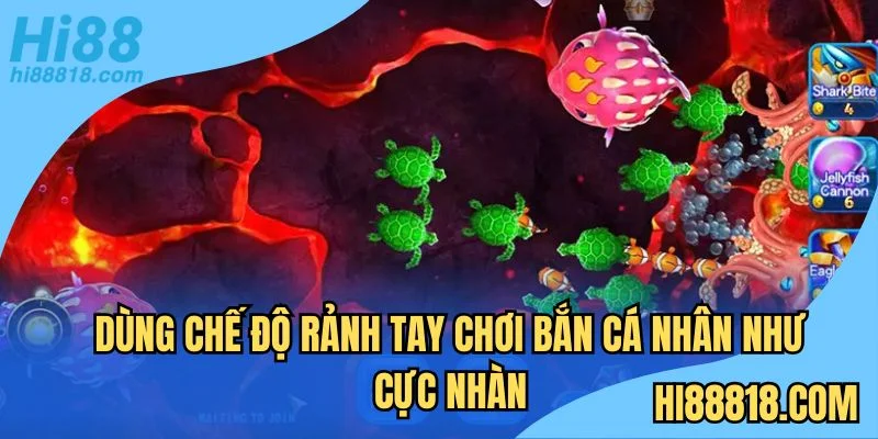 Chơi bắn cá nhân ngữ cực nhàn với chế độ auto