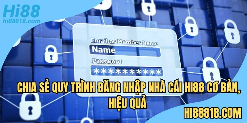 Chia sẻ quy trình đăng nhập nhà cái Hi88 cơ bản, hiệu quả nhất