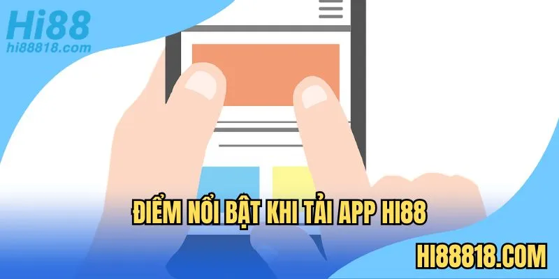 Tổng hợp các điểm vượt trội có tại app tại Hi88.com