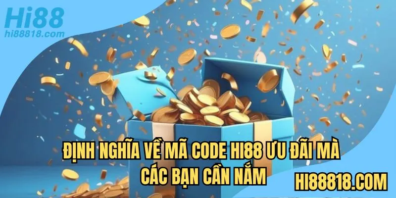 Định nghĩa về mã code Hi88 ưu đãi mà các bạn cần nắm