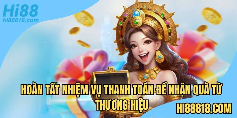 Hoàn tất nhiệm vụ thanh toán để nhận quà từ thương hiệu