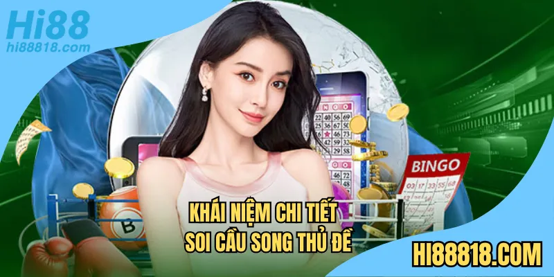 Khái niệm chi tiết về soi cầu song thủ đề 