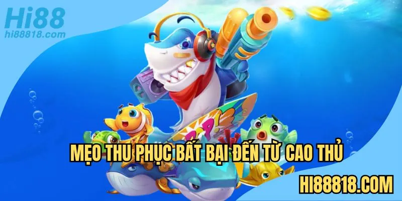 Mẹo chơi bắn cá Hi88 bách phát bách trúng