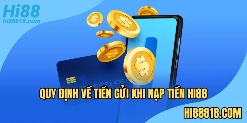 Các quy định về tiền gửi tại Hi88 trang chủ 