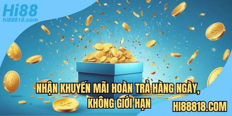 Nhận khuyến mãi hoàn trả hàng ngày, không giới hạn