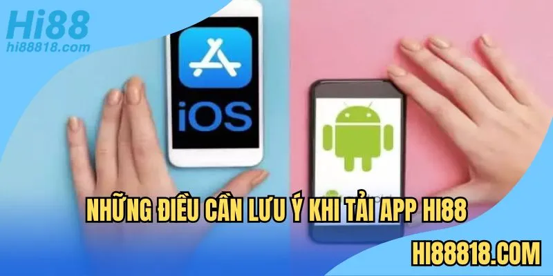 Các điều cần lưu ý khi tải app Hi88 dành cho người mới