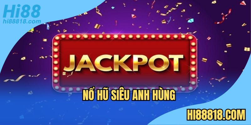 Nổ hũ siêu anh hùng Hi88