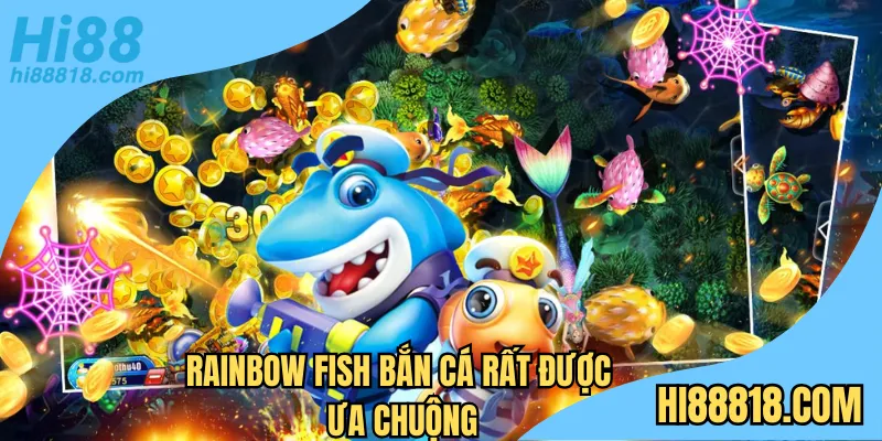 Rainbow Fish bắn cá rất được ưa chuộng