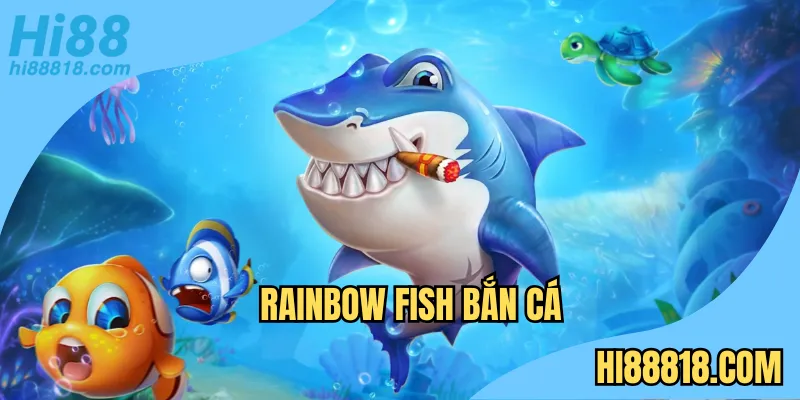 Rainbow Fish bắn cá Hi88