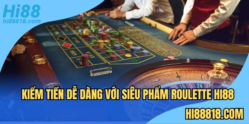 Roulette Hi88 thưởng thắng siêu cao